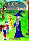 The Secret of the Wizard's Wand The Law of Attraction for Children - Paperback
