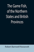 The Game Fish, of the Northern States and British Provinces; With an account of the salmon and sea-trout fishing of Canada and New Brunswick, together - Paperback