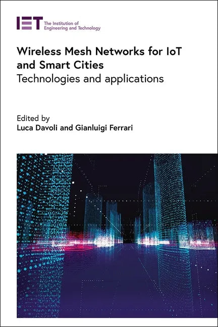 Wireless Mesh Networks for Iot and Smart Cities: Technologies and Applications - Hardcover