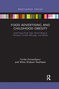 Food Advertising and Childhood Obesity: Examining Food Type, Brand Mascot Physique, Health Message, and Media - Paperback