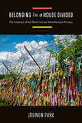 Belonging in a House Divided: The Violence of the North Korean Resettlement Process - Hardcover