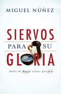 Siervos Para Su Gloria: Antes de Hacer, Tienes Que Ser - Paperback
