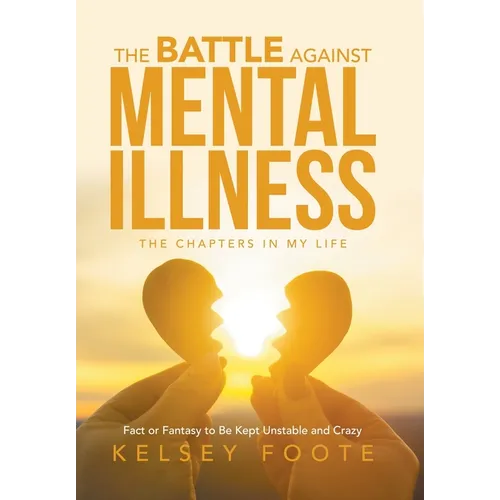 The Battle against Mental Illness: The Chapters in My Life - Hardcover