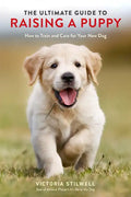 The Ultimate Guide to Raising a Puppy: How to Train and Care for Your New Dog - Paperback
