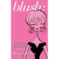 blush: the unbelievably absurd diary of a gay beauty junkie - Paperback