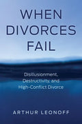 When Divorces Fail: Disillusionment, Destructivity, and High-Conflict Divorce - Paperback