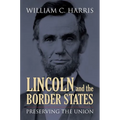Lincoln and the Border States: Preserving the Union - Paperback