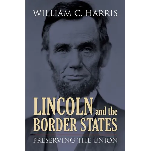 Lincoln and the Border States: Preserving the Union - Paperback