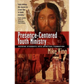 Presence-Centered Youth Ministry: Guiding Students Into Spiritual Formation - Paperback