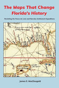 The Maps That Change Florida's History: Revisiting the Ponce de León and Narváez Settlement Expeditions - Paperback