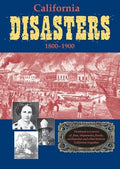 California Disasters 1800-1900: Firsthand Accounts of Fires, Shipwrecks, Floods, Earthquakes, and Other Historic California Tragedies - Paperback