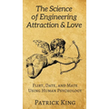 The Science of Engineering Attraction & Love: Flirt, Date, and Mate Using Human Psychology - Hardcover
