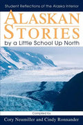 Alaskan Stories by a Little School Up North: Student Reflections of the Alaska Interior - Paperback