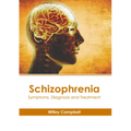 Schizophrenia: Symptoms, Diagnosis and Treatment - Hardcover