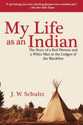 My Life as an Indian: The Story of a Red Woman and a White Man in the Lodges of the Blackfeet - Paperback