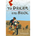 To Dakar and Back: 21 Days Across North Africa by Motorcycle - Paperback