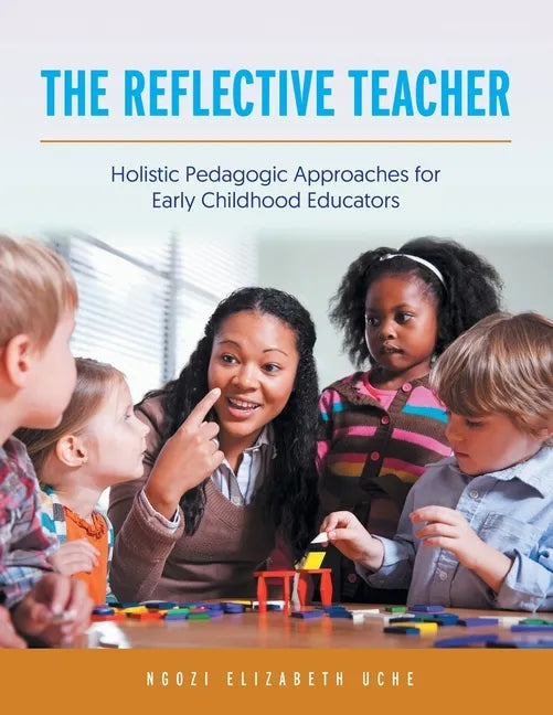 The Reflective Teacher: Holistic Pedagogic Approaches for Early Childhood Educators - Paperback