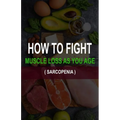 How to Fight Muscle Loss as You Age? (Sarcopenia) - Paperback