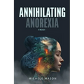 Annihilating Anorexia: A Memoir - Paperback