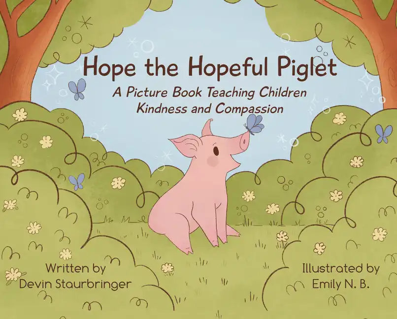 Hope the Hopeful Piglet: A Picture Book Teaching Children Kindness and Compassion - Hardcover