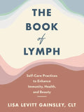The Book of Lymph: Self-Care Practices to Enhance Immunity, Health, and Beauty - Hardcover
