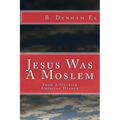 Jesus Was A Moslem: From A Moorish American Hebrew - Paperback