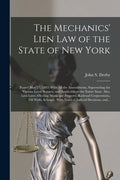 The Mechanics' Lien Law of the State of New York: (Passed May 27, 1885) With All the Amendments, Superseding the Various Local Statutes, and Applicabl - Paperback