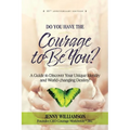 Do You Have the Courage to Be You?: A Guide to Discover Your Unique Identity and World-Changing Destiny - Paperback