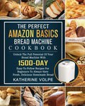 The Perfect Amazon Basics Bread Machine Cookbook: Unlock The Full Potential Of Your Bread Machine With 1500-Day Easy-To-Follow Recipes For Beginners T - Paperback