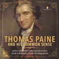 Thomas Paine and His Common Sense Author and Thinker American Revolution Grade 4 Biography Children's Biographies - Paperback