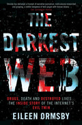 The Darkest Web: Drugs, Death and Destroyed Lives . . . the Inside Story of the Internet's Evil Twin - Paperback