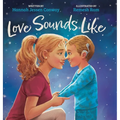 Love Sounds Like: A Children's Bedtime Book About Hearing Loss and the Different Ways Kids Experience Love - Hardcover
