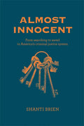 Almost Innocent: From Searching to Saved in America's Criminal Justice System - Hardcover
