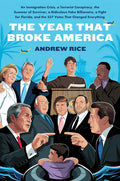 The Year That Broke America: An Immigration Crisis, a Terrorist Conspiracy, the Summer of Survivor, a Ridiculous Fake Billionaire, a Fight for Florida - Hardcover