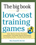 Big Book of Low-Cost Training Games: Quick, Effective Activities That Explore Communication, Goal Setting, Character Development, Teambuilding, and Mo - Paperback