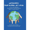 Watersheds: Think Global, Act Local: A fun and inspiring educational coloring book about water quality - Hardcover