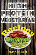 High Protein Vegetarian Recipes: High protein vegetarian recipes that are low in fat! (high protein foods, meatless, vegetarian recipes, cast iron) - Paperback