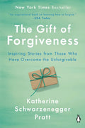 The Gift of Forgiveness: Inspiring Stories from Those Who Have Overcome the Unforgivable - Paperback