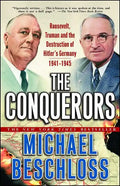 The Conquerors: Roosevelt, Truman and the Destruction of Hitler's Germany, 1941-1945 - Paperback