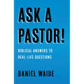 Ask a Pastor!: Biblical Answers to Real-Life Questions - Paperback