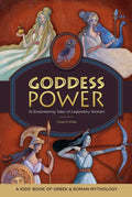 Goddess Power: A Kids' Book of Greek and Roman Mythology: 10 Empowering Tales of Legendary Women - Paperback