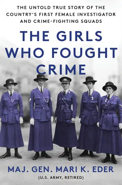 The Girls Who Fought Crime: The Untold True Story of the Country's First Female Investigator and Her Crime Fighting Squad - Hardcover