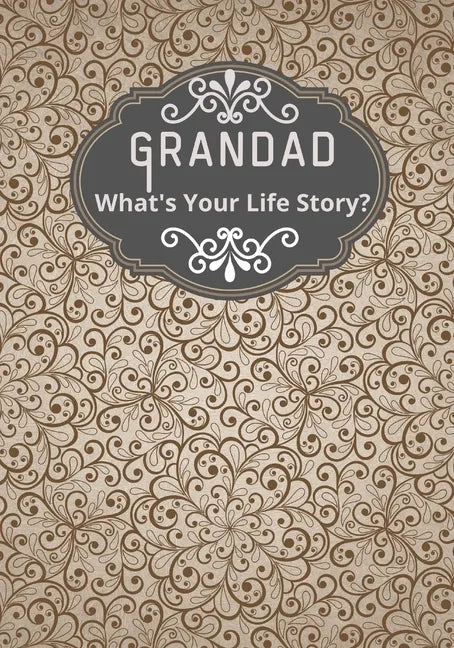 Grandad, What's Your Life Story?: A grandad's life memory journal to fill in and give back life story book for grandparents to give to grandchildren G - Paperback