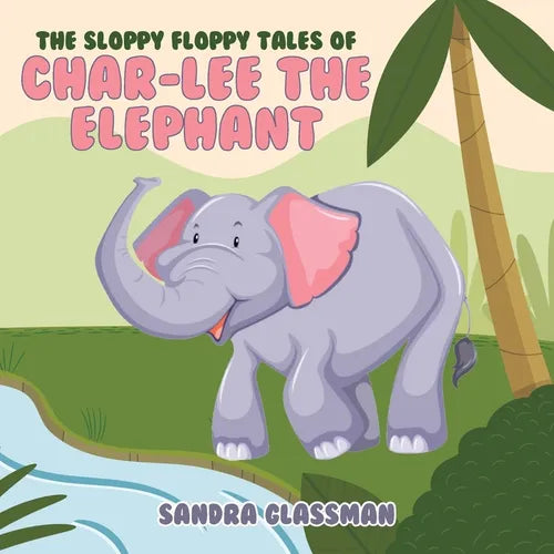 The Sloppy Floppy Tales of Char-Lee the Elephant - Paperback