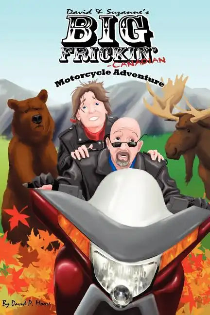 David & Suzanne's Big Frickin' Canadian Motorcycle Adventure - Paperback