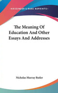 The Meaning Of Education And Other Essays And Addresses - Hardcover