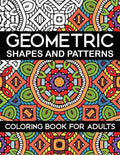 Geometric Shapes and Patterns Coloring Book for Adults: Stress Relieving Designs - Paperback