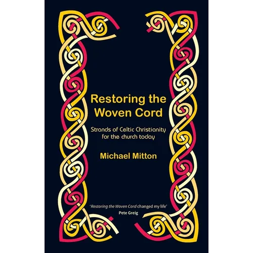 Restoring the Woven Cord: Strands of Celtic Christianity for the church today - Paperback