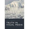 Truth in Visual Media: Aesthetics, Ethics and Politics - Paperback