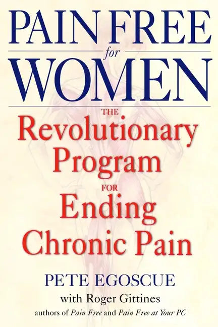 Pain Free for Women: The Revolutionary Program for Ending Chronic Pain - Paperback